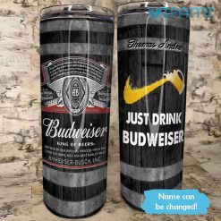 Just Drink Budweiser Tumbler Custom Name Beer Lovers Gift