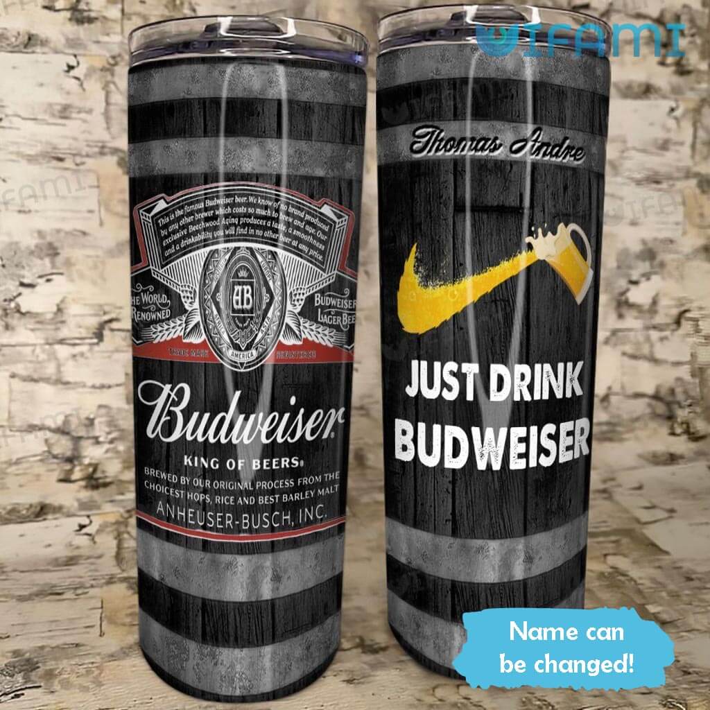 Black Custom Name Just Drink Budweiser Tumbler Beer Lovers Gift