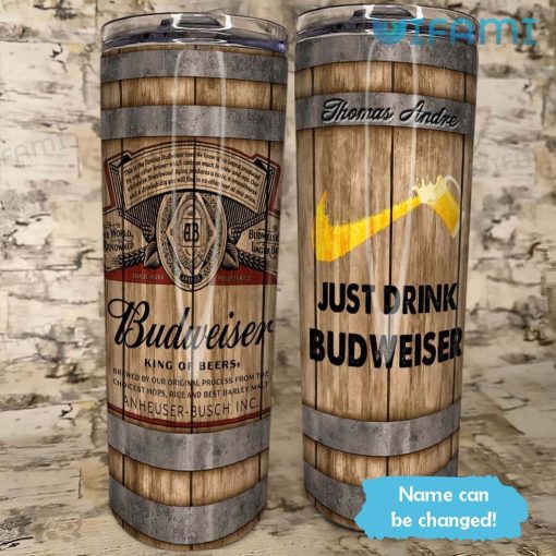 Just Drink Budweiser Tumbler Personalized Beer Lovers Gift