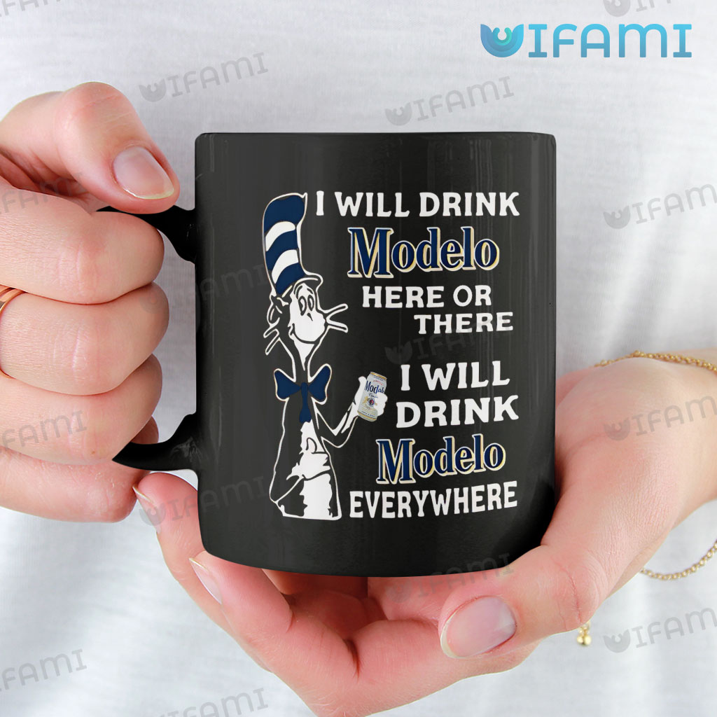 Awesome Modelo The Cat I Will Drink Modelo Here Or There I Will Drink Modelo Everywhere Mug Gift