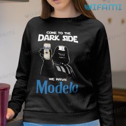 Modelo Shirt Come To the Dark Side We Have Modelo Beer Lovers Sweatshirt