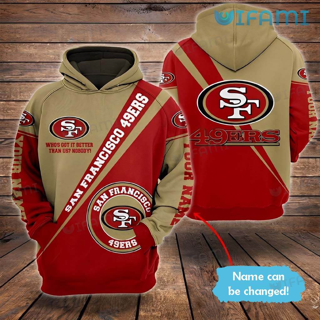 Personalized Niners  3D Who's Got It Better Than Us Nobody Hoodie San Francisco 49ers Gift