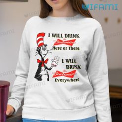 The Cat In The Hat Budweiser Shirt I Will Drink Budweiser Here Or There Sweatshirt