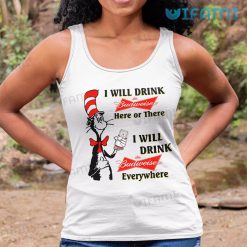 The Cat In The Hat Budweiser Shirt I Will Drink Budweiser Here Or There Tank Top