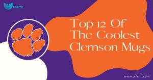 Top 12 Of The Coolest Clemson Mugs