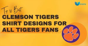 Top 16 Best Clemson Tigers Shirt Designs For All Tigers Fans