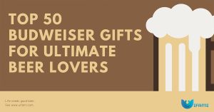 Top 50 Budweiser Gifts For Ultimate Beer Lovers
