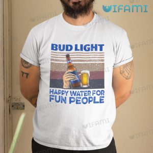 Vintage Bud Light Shirt Bud Light Happy Water For Fun People Gift