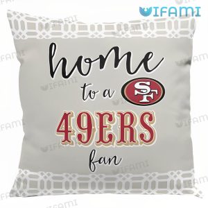 49ers Pillow Home To A 49ers Fan San Francisco 49ers Gift