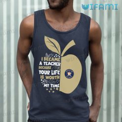 Astros Shirt Apple I Became A Teacher Because Your Life Is Worth My Time Houston Astros Tank Top Gift