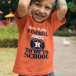 Astros Shirt Born To Play Baseball Forced To Go To School Houston Astros Kid Tshirt Gift