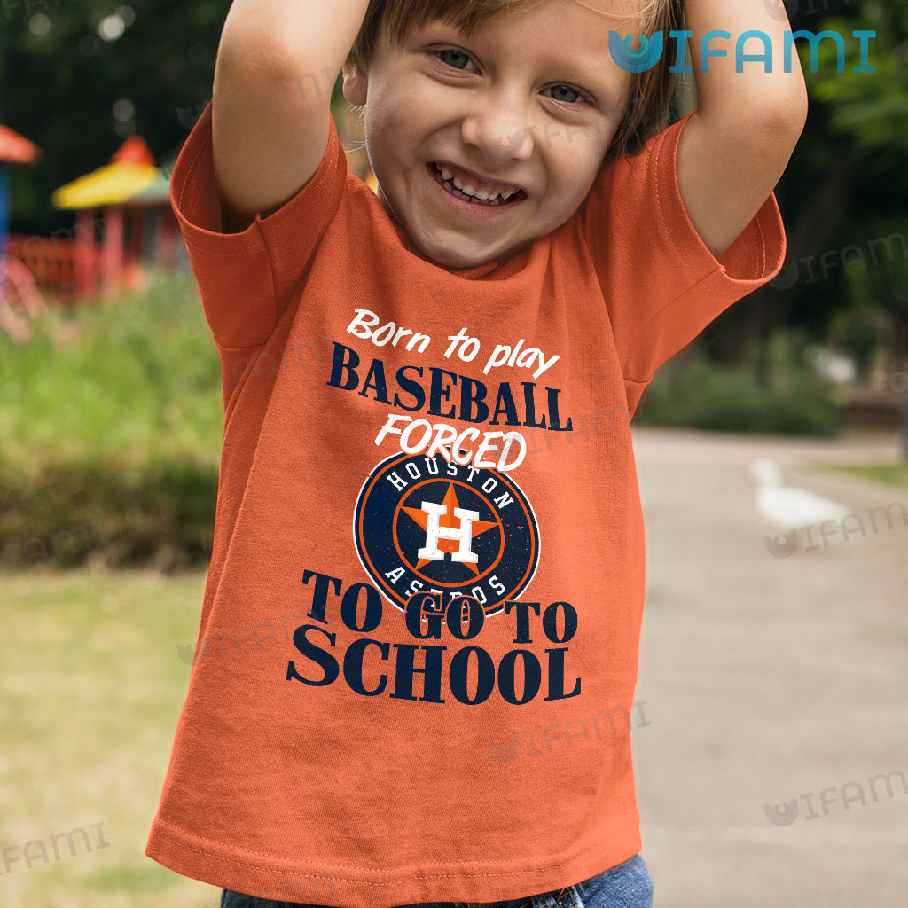 Astros Shirt Born To Play Baseball Forced To Go To School Houston Astros  Gift - Personalized Gifts: Family, Sports, Occasions, Trending