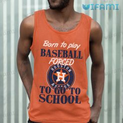Astros Shirt Born To Play Baseball Forced To Go To School Houston Astros Tank Top Gift
