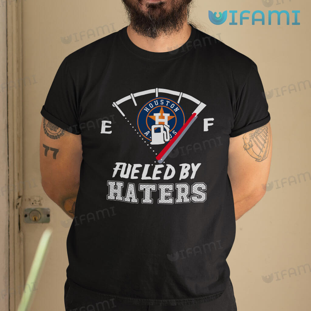 Astros Shirt Fueled By Haters Houston Astros Gift