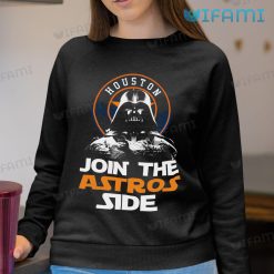 Astros Shirt Join The Astros Side Darth Vader Houston Astros Sweatshirt Gift