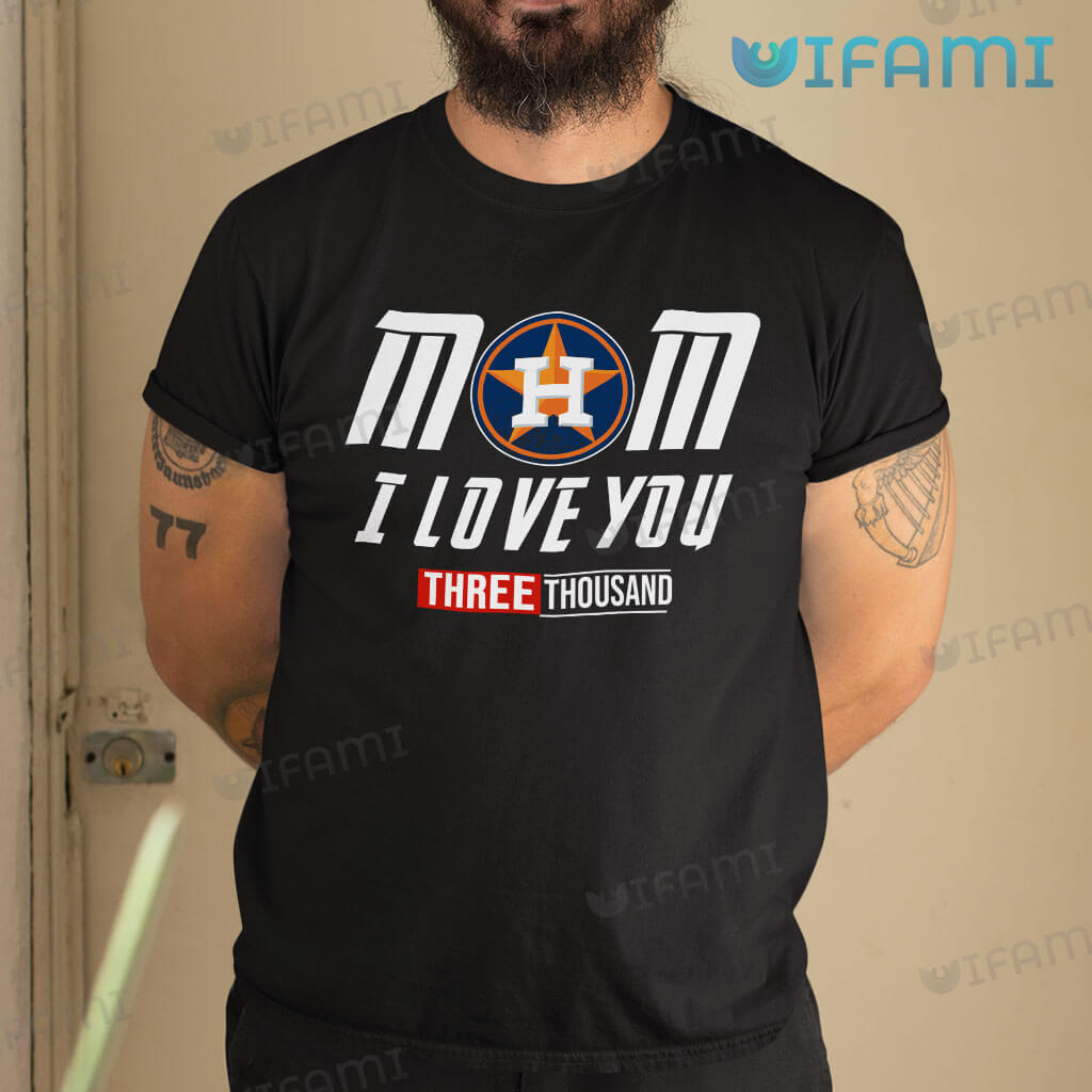 Astros Shirt Mom I Love You Three Thousand Houston Astros Gift