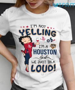 Astros Shirt Women Betty Boop Im Not Yelling Im A Houston Girl Rockets Texans Dynamo Astros Gift