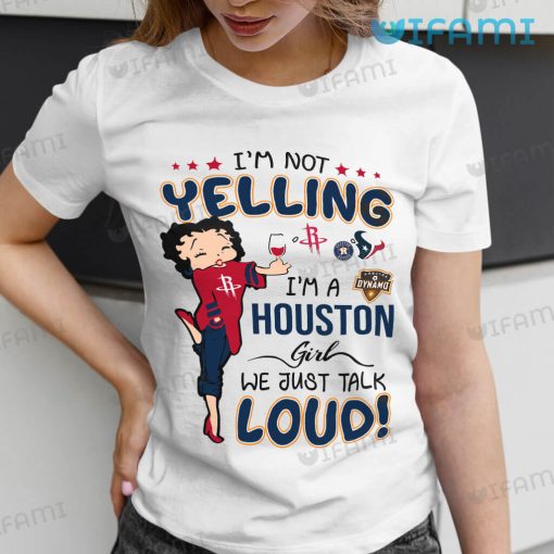 Astros Shirt Women Betty Boop I’m Not Yelling I’m A Houston Girl Rockets Texans Dynamo Astros Gift
