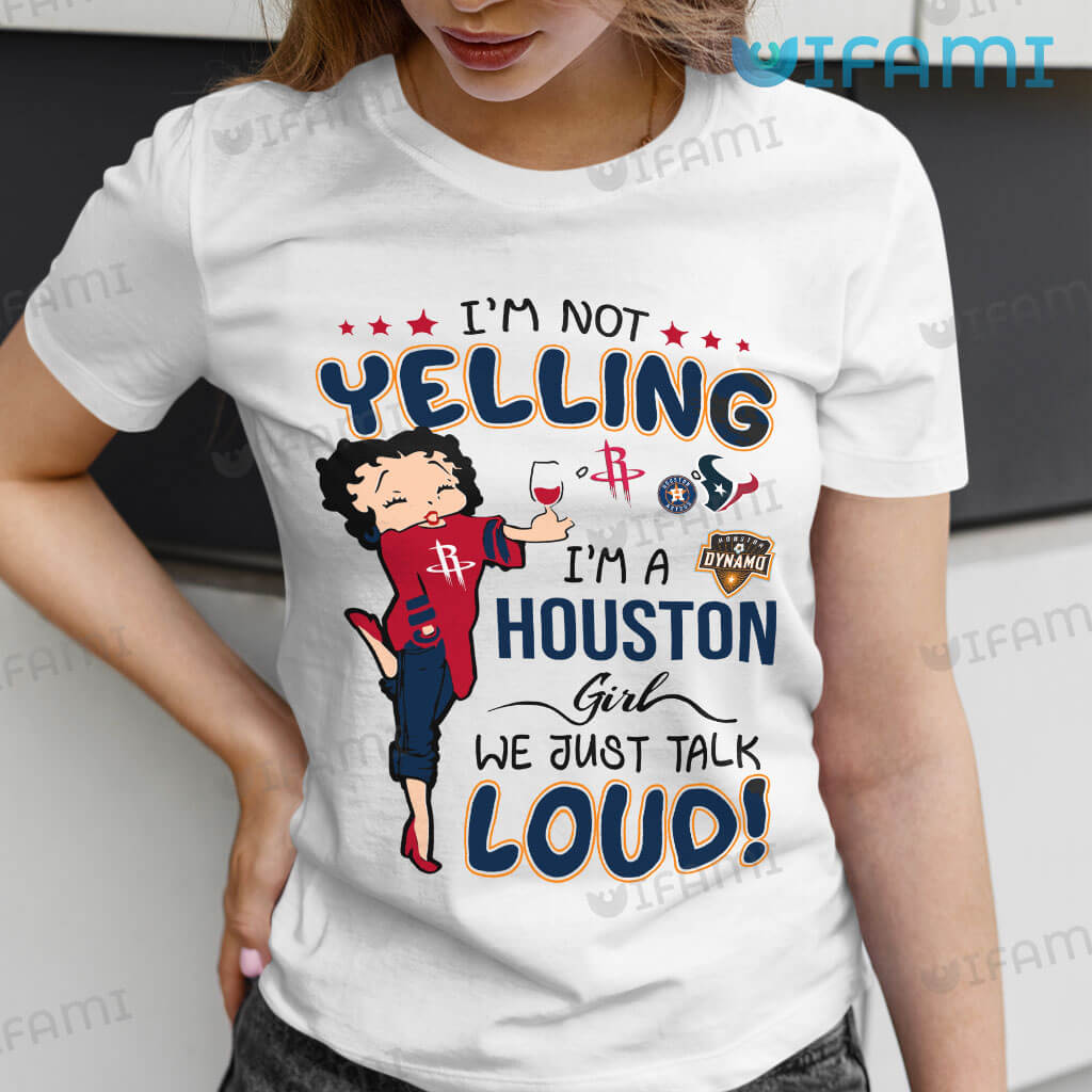 Astros Shirt Women Betty Boop I'm Not Yelling I'm A Houston Girl Rockets Texans Dynamo Astros Gift