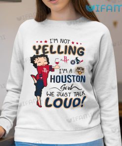 Astros Shirt Women Betty Boop Im Not Yelling Im A Houston Girl Rockets Texans Dynamo Astros Sweatshirt Gift