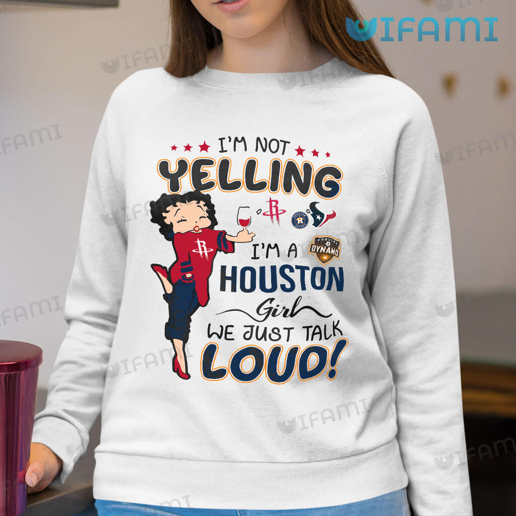 Astros Shirt Women Betty Boop I'm Not Yelling I'm A Houston Girl Rockets Texans Dynamo Astros Gift
