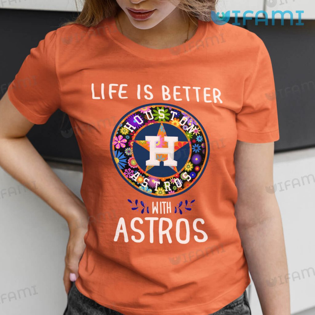 Orange Astros Women Life Is Better Shirt Houston Astros Gift
