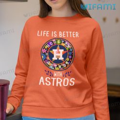 Astros Shirt Women Life Is Better Houston Astros Sweatshirt Gift