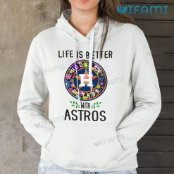 Astros Shirt Women Life Is Better With Astros Houston Astros Hoodie Gift