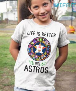 Astros Shirt Women Life Is Better With Astros Houston Astros Kid Tshirt Gift
