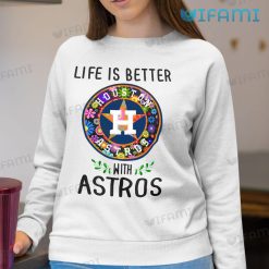 Astros Shirt Women Life Is Better With Astros Houston Astros Sweatshirt Gift