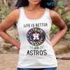 Astros Shirt Women Life Is Better With Astros Houston Astros Gift