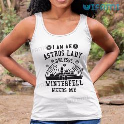 Astros Shirt Womens I Am An Astros Lady Unless Winterfell Needs me Houston Astros Tank Top Gift