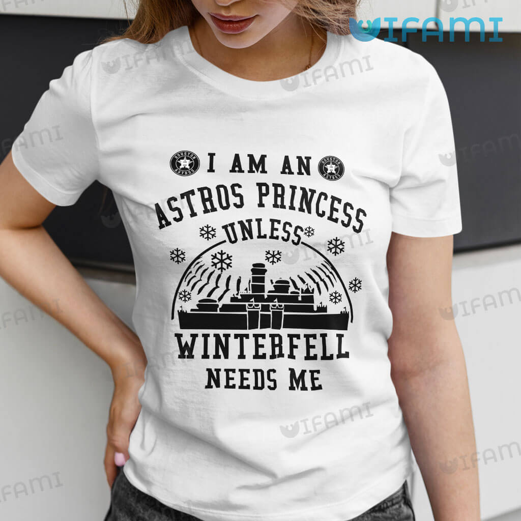 Classic Astros  Womens I Am An Astros Princess Unless Winterfell Needs Me Shirt Houston Astros Gift