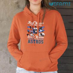 Astros Shirt Womens Real Women Love Baseball Smart Women Love The Astros Hoodie Gift