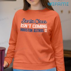 Houston Astros Shirt Santa Claus Isnt Coming Astros Sweatshirt Gift