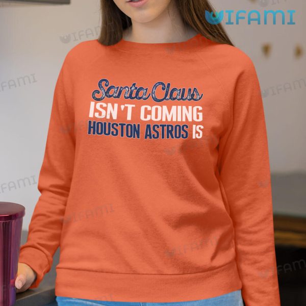 Houston Astros Shirt Santa Claus Isn’t Coming Astros Gift