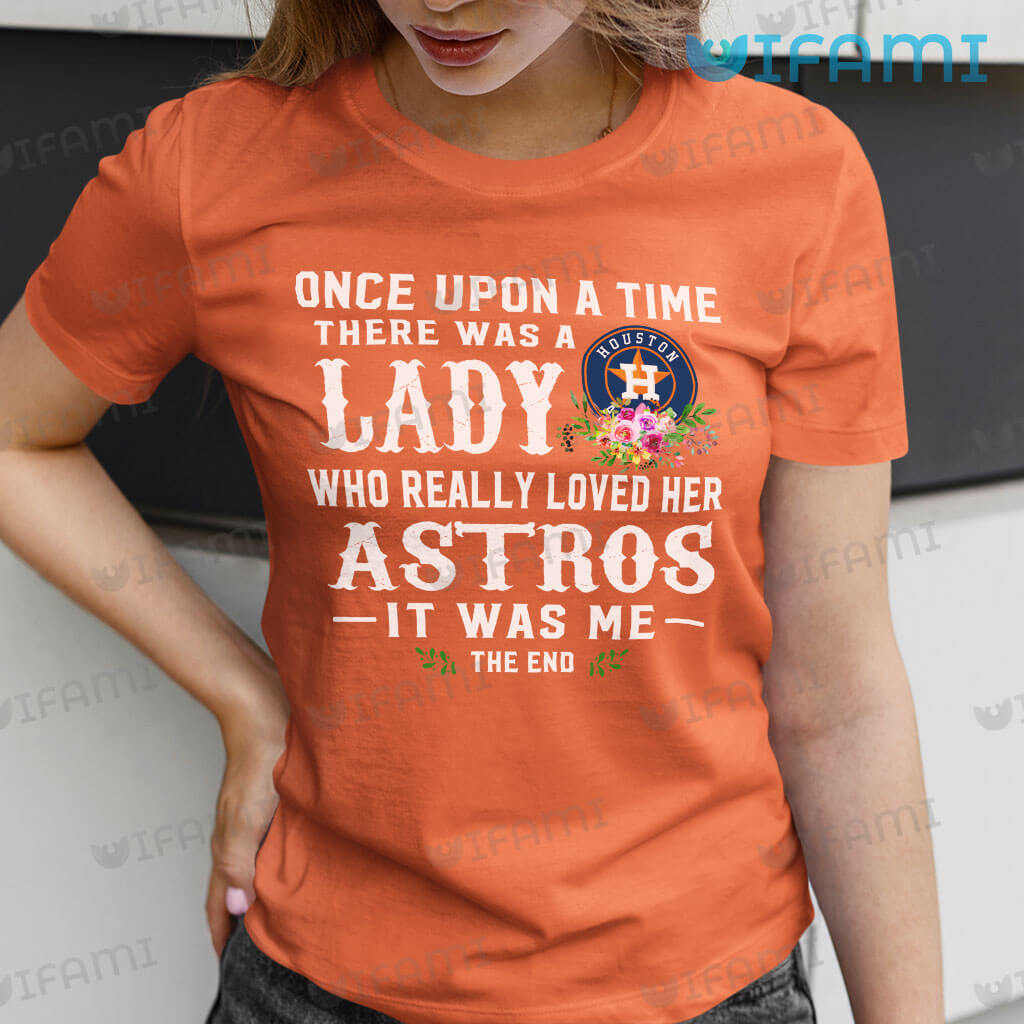 Vintage Houston Astros  Women Once Upon A Time There Was A Lady Who Really Loved Her Shirt Astros Gift