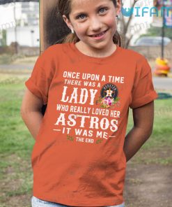 Houston Astros Shirt Women Once Upon A Time There Was A Lady Who Really Loved Her Astros Kid Tshirt Gift