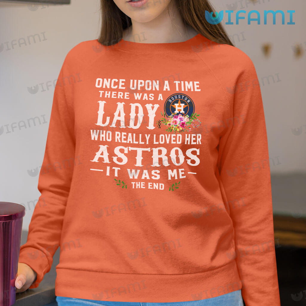 Houston Astros Shirt Women Once Upon A Time There Was A Lady Who Really Loved Her Astros Gift