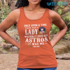 Houston Astros Shirt Women Once Upon A Time There Was A Lady Who Really Loved Her Astros Tank Top Gift