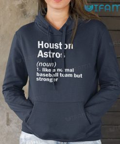 Houston Astros T Shirt Definition Like A Normal Baseball Team But Stronger Astros Hoodie Gift