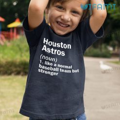 Houston Astros T Shirt Definition Like A Normal Baseball Team But Stronger Astros Kid Tshirt Gift