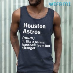 Houston Astros T-Shirt Definition Like A Normal Baseball Team But Stronger  Astros Gift - Personalized Gifts: Family, Sports, Occasions, Trending