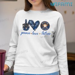 Peace Love Astros Shirt Houston Astros Sweatshirt Gift