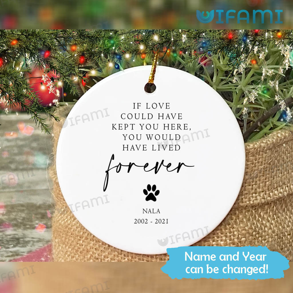 Pet Memorial Ornament You Would Have Lived Forever Custom Pet Loss Gift