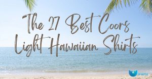 The 27 Best Coors Light Hawaiian Shirts
