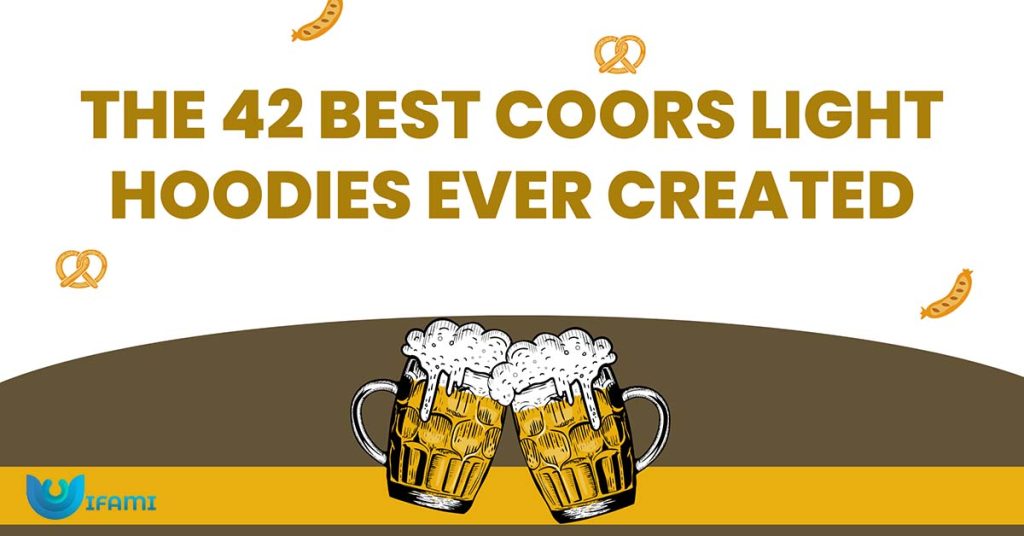 The 42 Best Coors Light Hoodies Ever Created