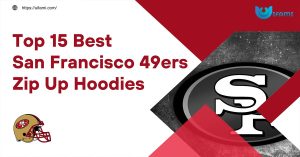 Top 15 Best San Francisco 49ers Zip Up Hoodies