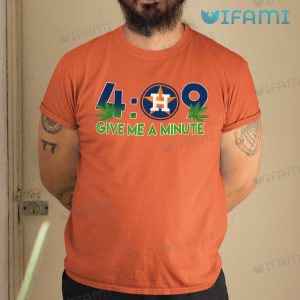 Astros Shirt 409 Give Me A Minute Houston Astros Gift