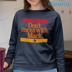 Astros Shirt Dont Mess With Mack Houston Astros Sweatshirt